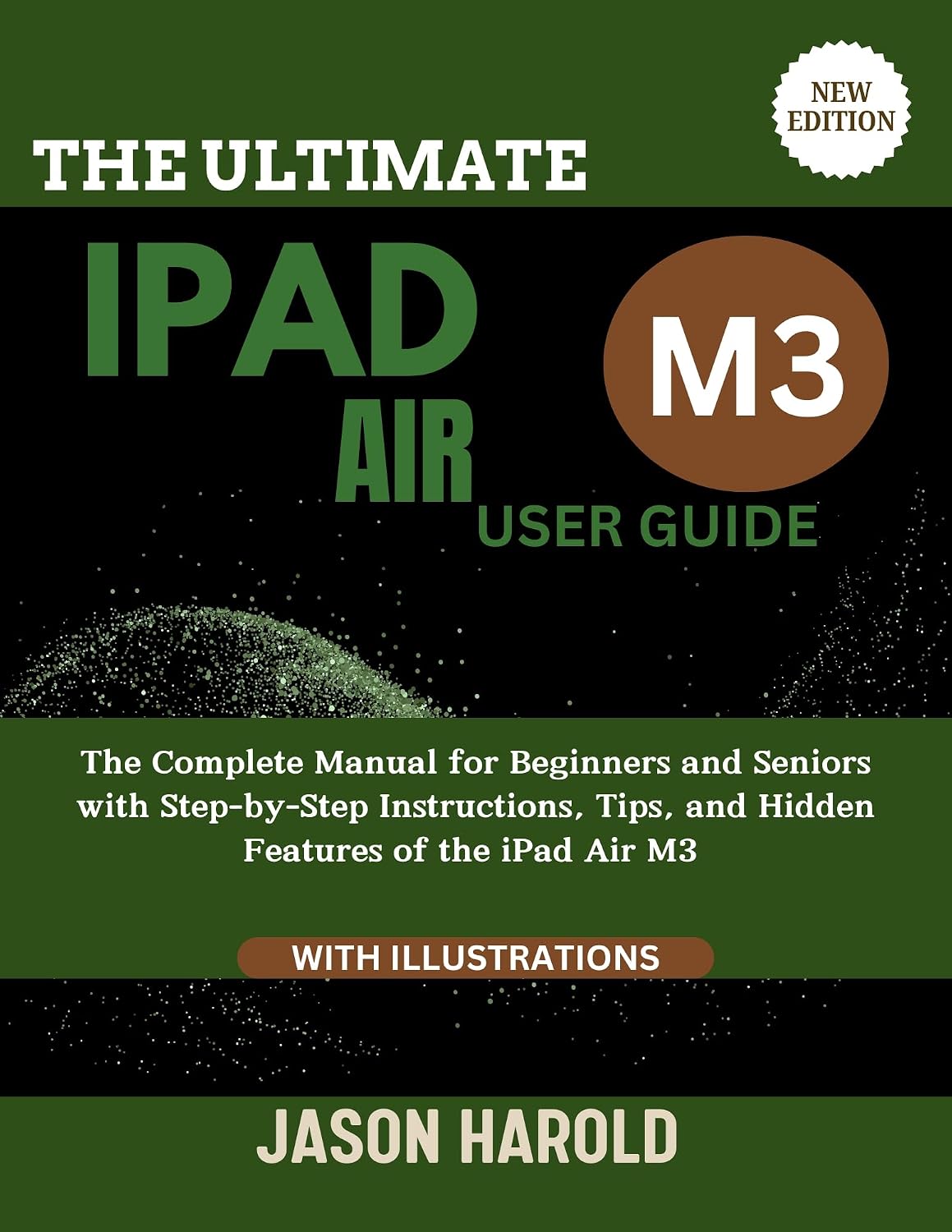 The Ultimate iPad Air M3 User Guide: The Complete Manual for Beginners and Seniors with Step-by-Step Instructions, Tips, and Hidden Features of the Ipad ... (New Edition) (Your Essential User Manual)