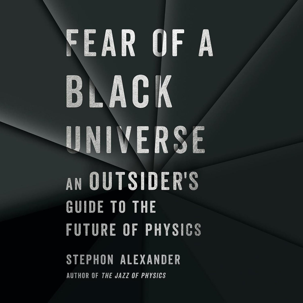 Fear of a Black Universe: An Outsider's Guide to the Future of Physics