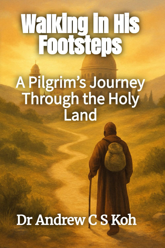 Walking in His Footsteps: A Pilgrim’s Journey Through the Holy Land