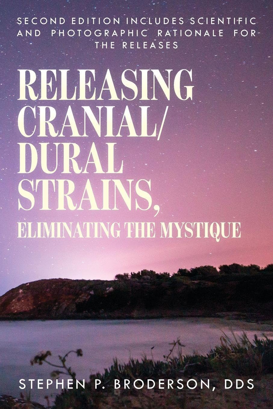 Releasing Cranial/Dural Strains, Eliminating the Mystique, Second Edition: Second Edition includes scientific and photographic rationale for the releases