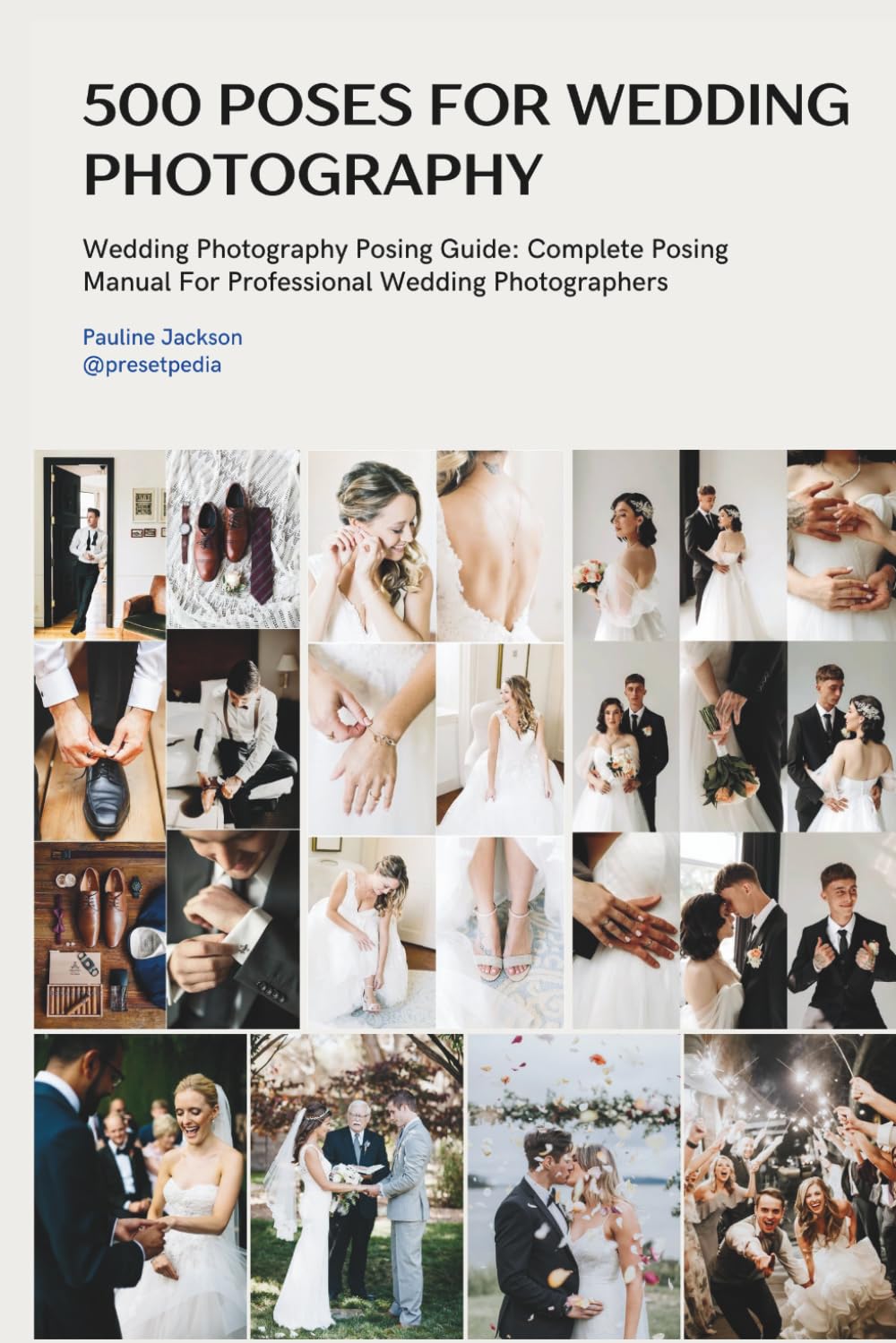 500 Wedding Photography Poses With Camera and Couple Instructions: Master Every Wedding Moment from Getting Ready to Grand Exit with Step-by-Step Directions, Camera Settings, and Technical Tips