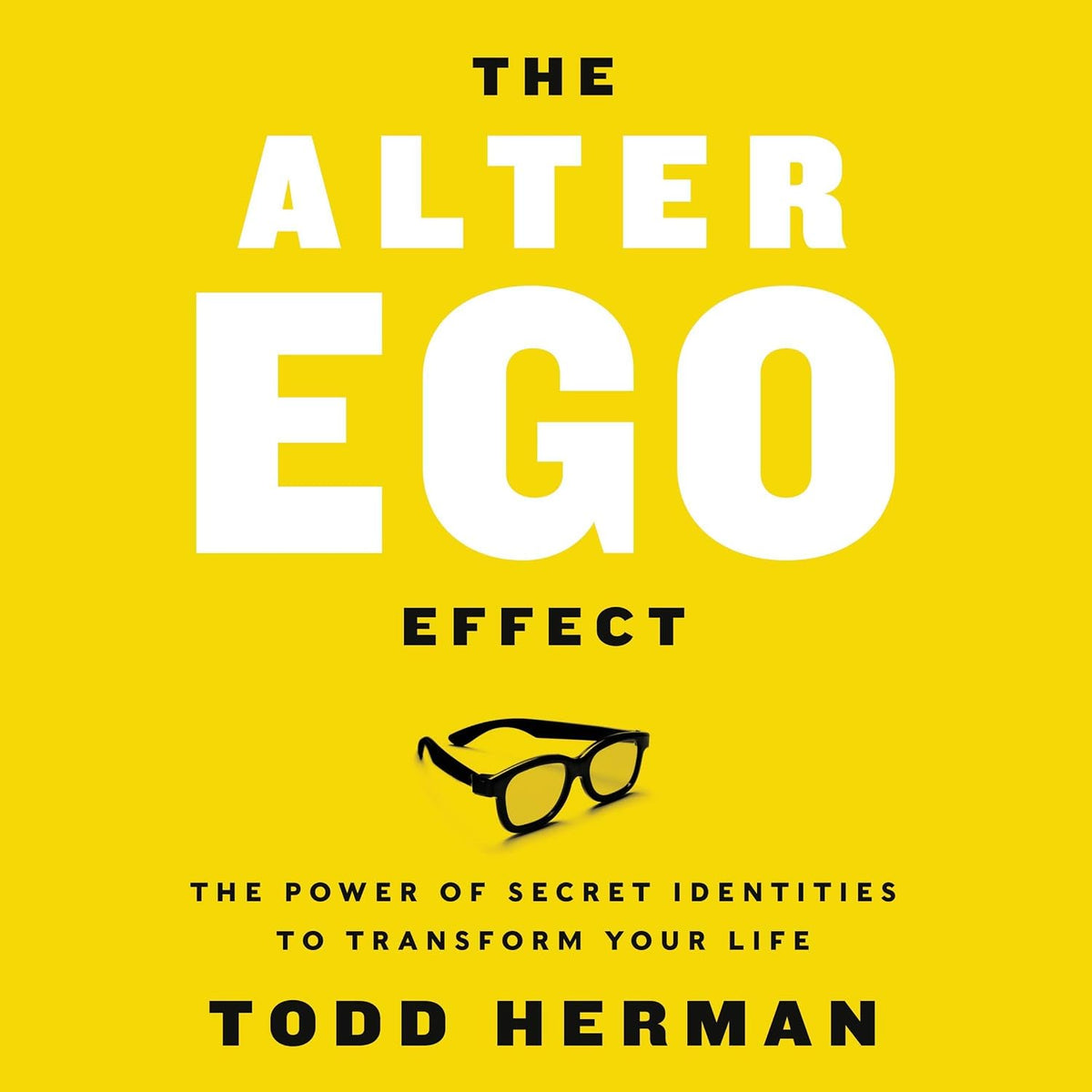 The Alter Ego Effect: Defeat the Enemy, Unlock Your Heroic Self, and Start Kicking Ass