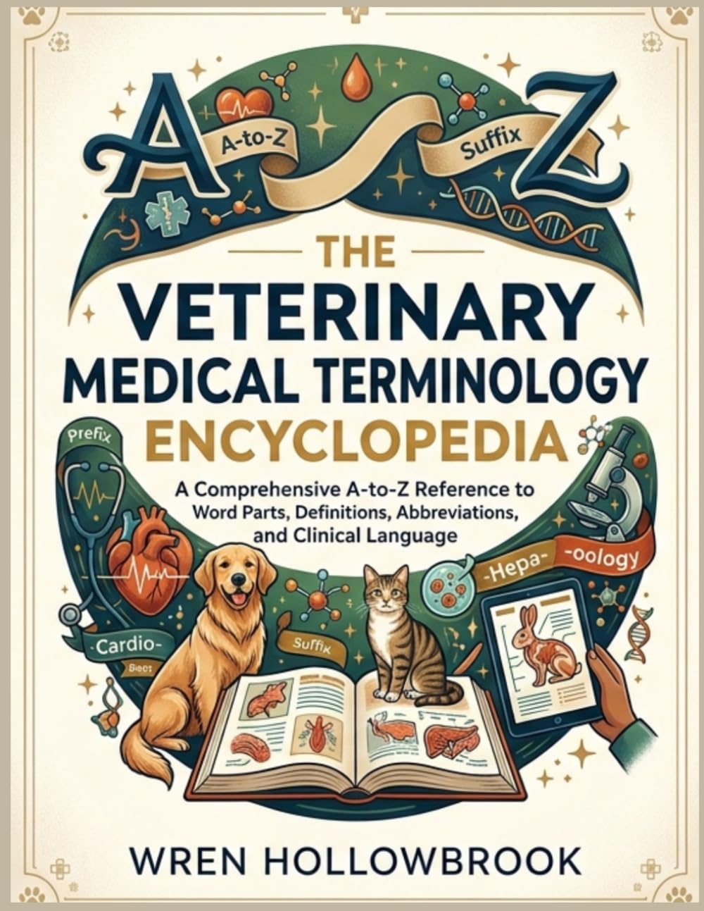 The Veterinary Medical Terminology Encyclopedia: A Comprehensive A-to-Z Reference to Word Parts, Definitions, Abbreviations, and Clinical Language