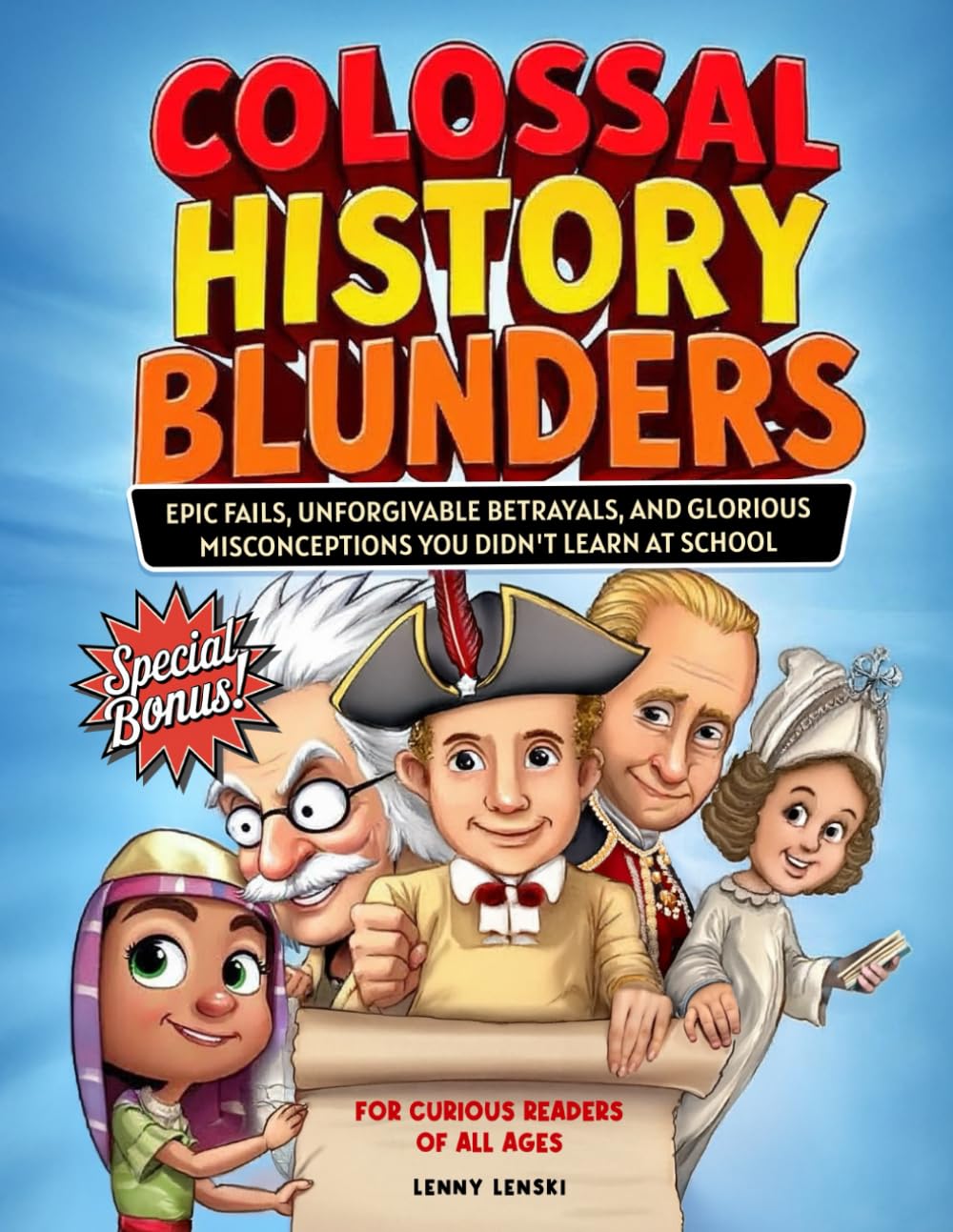 Colossal History Blunders: Epic Fails, Unforgivable Betrayals, and Glorious Misconceptions You Didn’t Learn at School (with trivia quiz and bonus inside!) (History's Lost & Found)