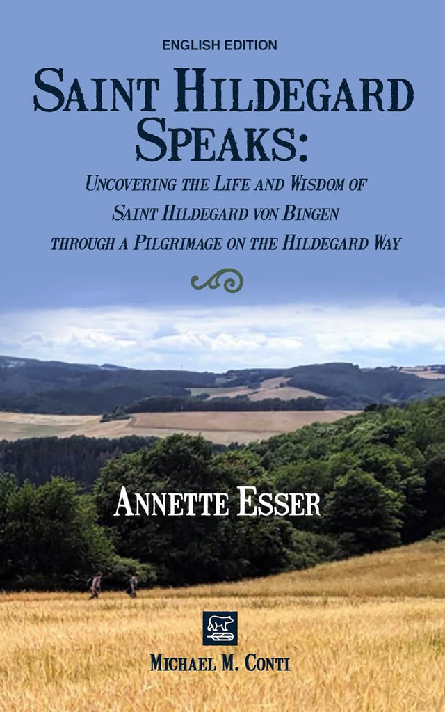 Saint Hildegard Speaks: Uncovering the Life and Wisdom of Saint Hildegard von Bingen through a Pilgrimage on the Hildegard Way