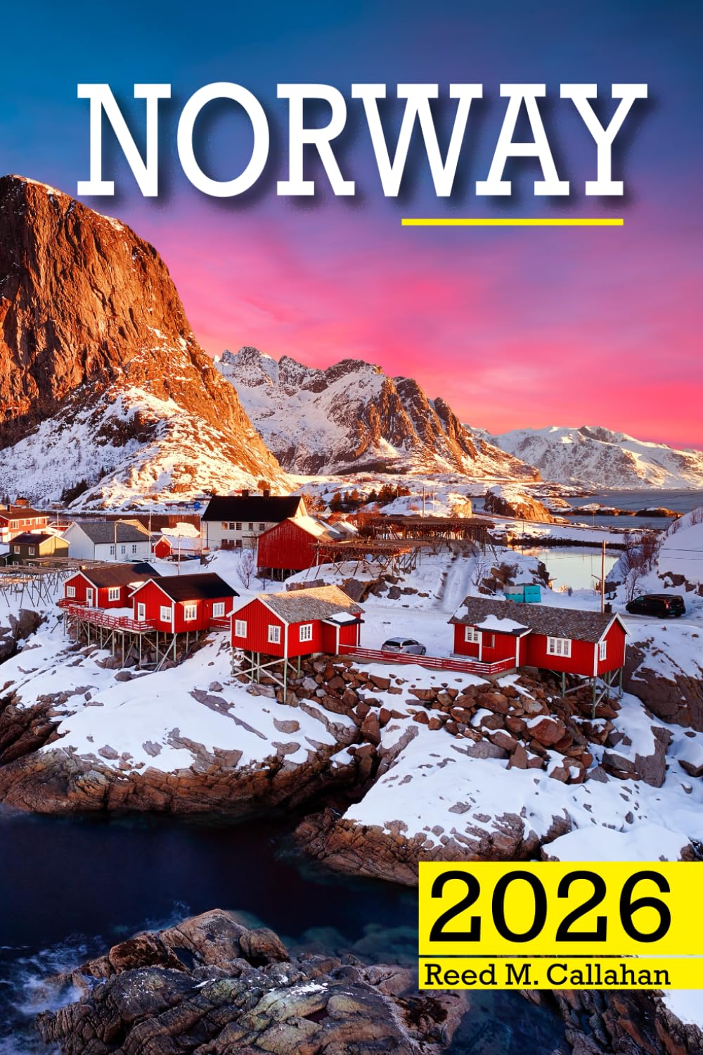 Norway Travel Guide 2026: The Complete Traveler’s Handbook to Discover the Hidden Gems, Historic Villages, Must-See Attractions and Insider Tips for an Unforgettable Experience