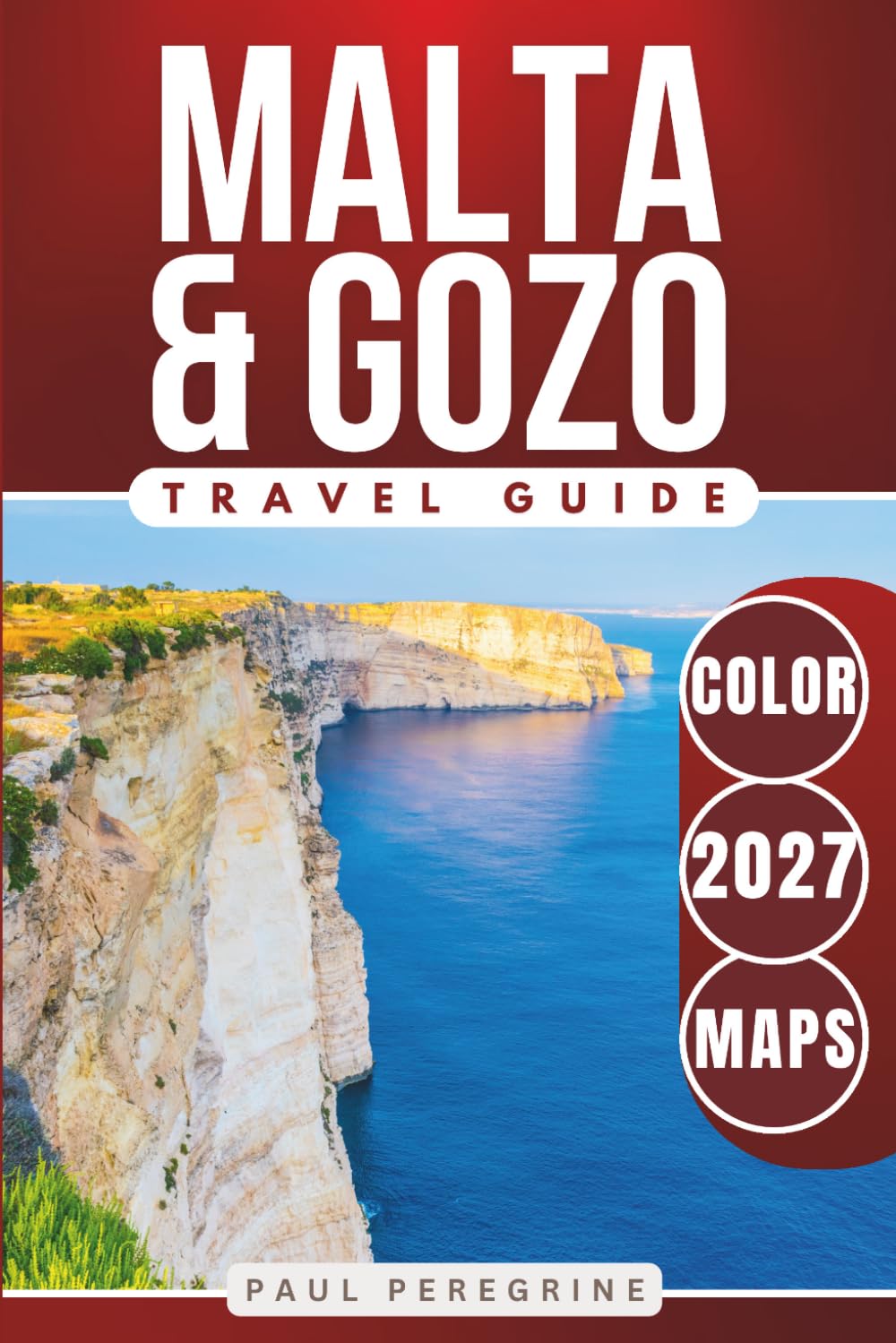 Malta & Gozo Travel Guide: The Complete Travel Companion to Valletta, Gozo, Comino & the Best Things to Do in the Mediterranean (COLOR)