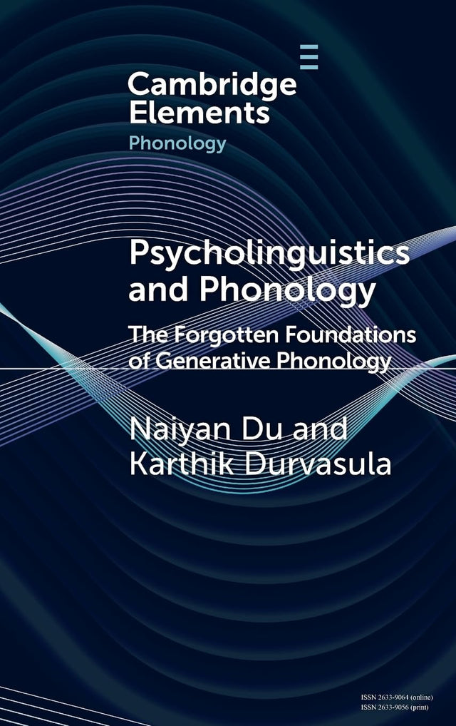 Psycholinguistics and Phonology: The Forgotten Foundations of Generative Phonology (Elements in Phonology)