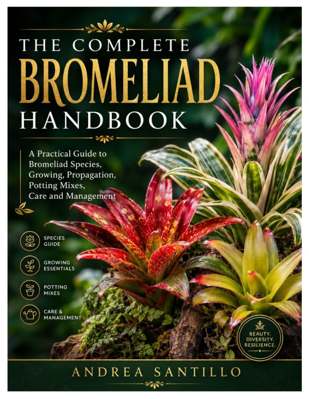 The Complete Bromeliad Handbook: A Practical Guide to Bromeliad Species, Growing, Propagation, Potting Mixes, Care and Management