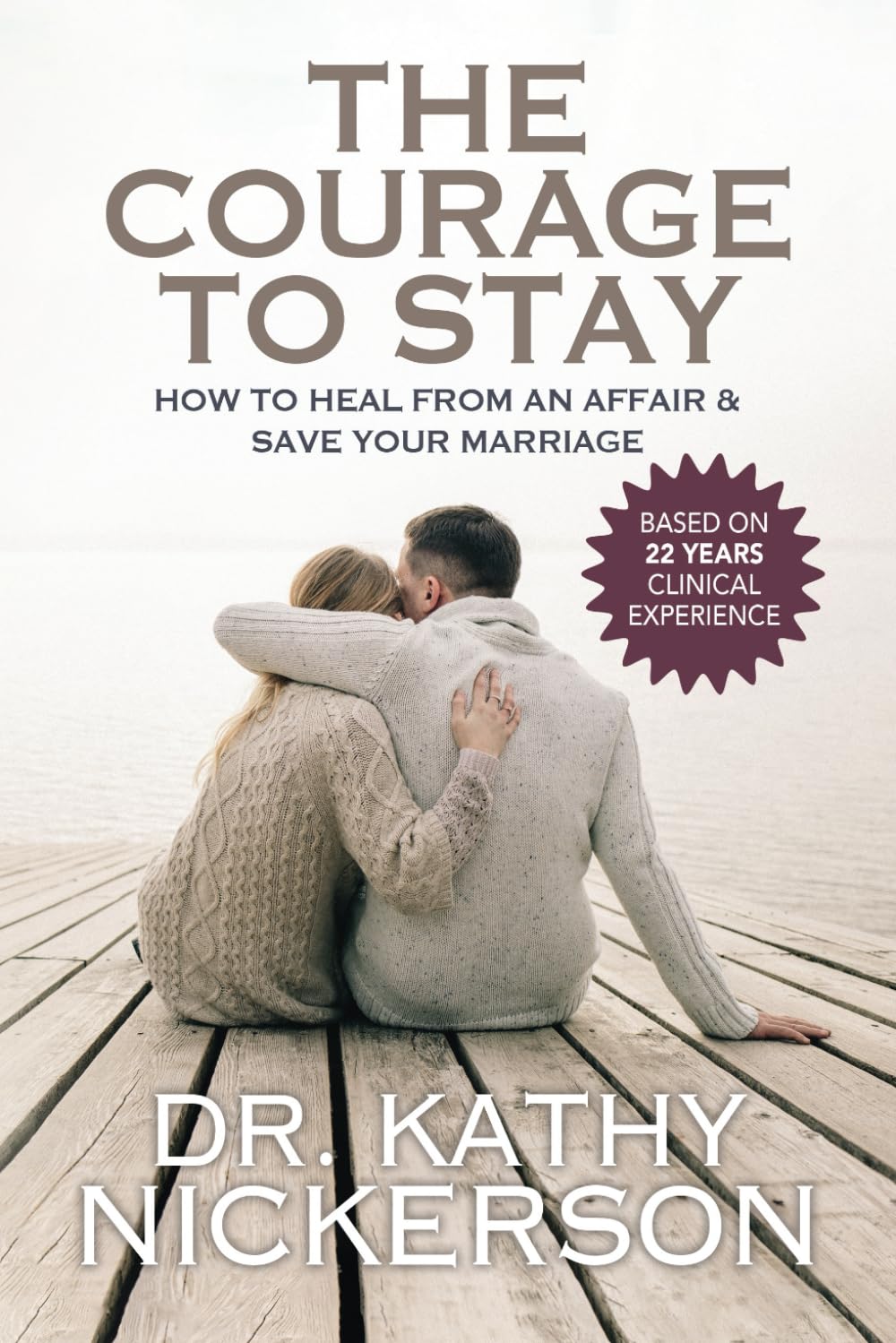 The Courage to Stay: How to Heal From an Affair and Save Your Marriage