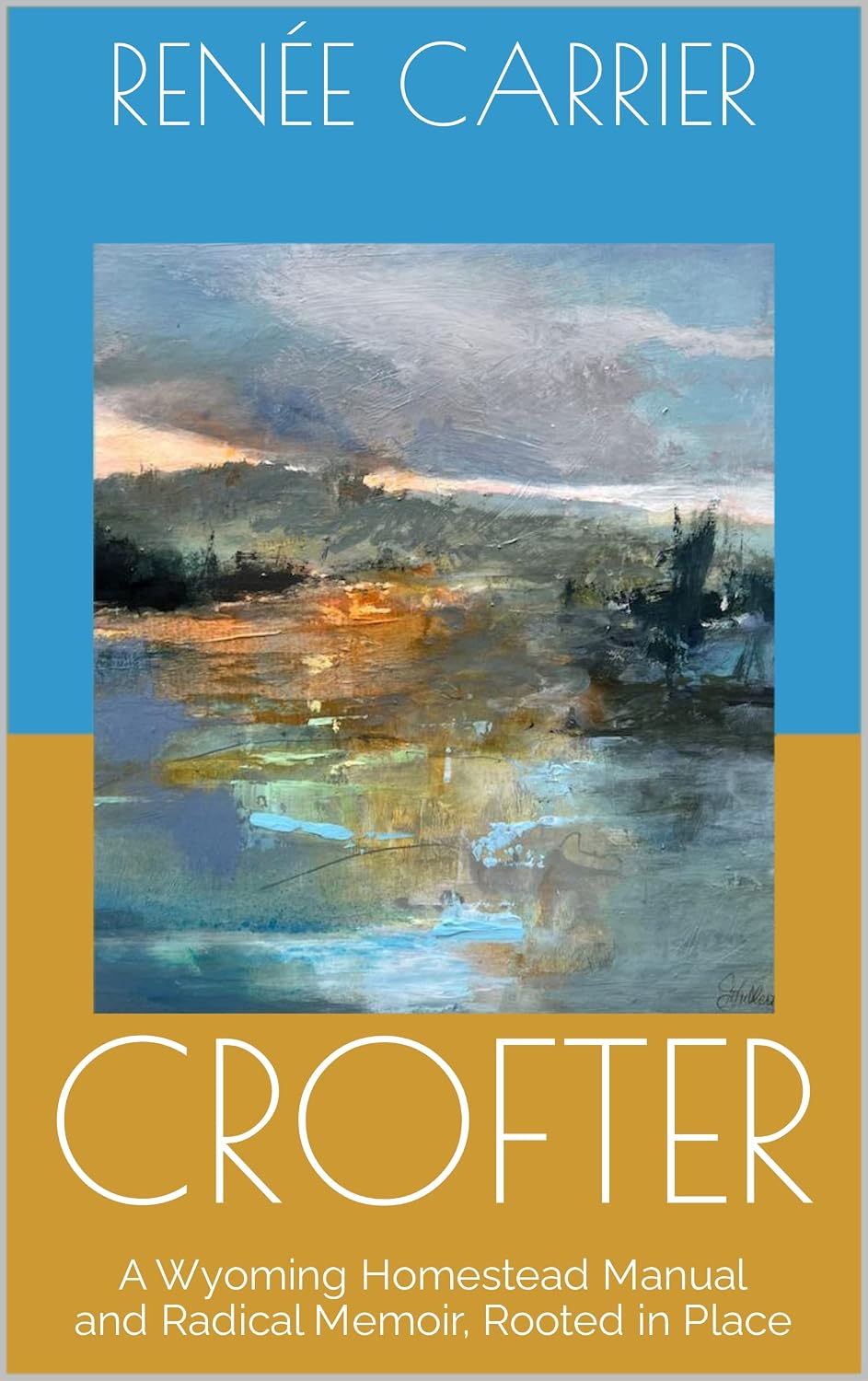CROFTER: A Wyoming Homestead Manual and Radical Memoir, Rooted in Place