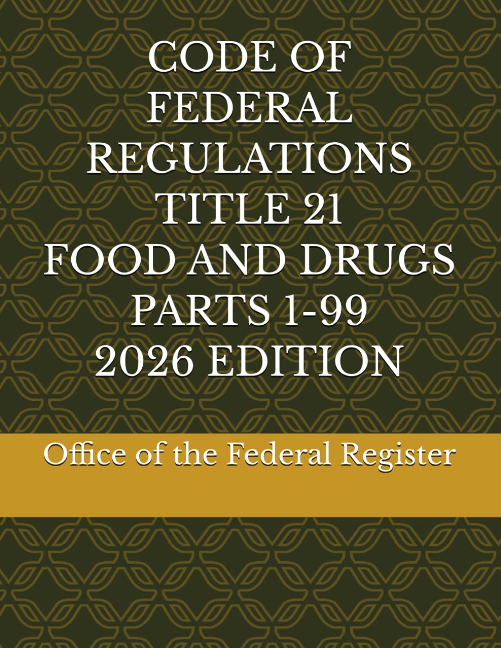 CODE OF FEDERAL REGULATIONS TITLE 21 FOOD AND DRUGS PARTS 1-99 2026 EDITION