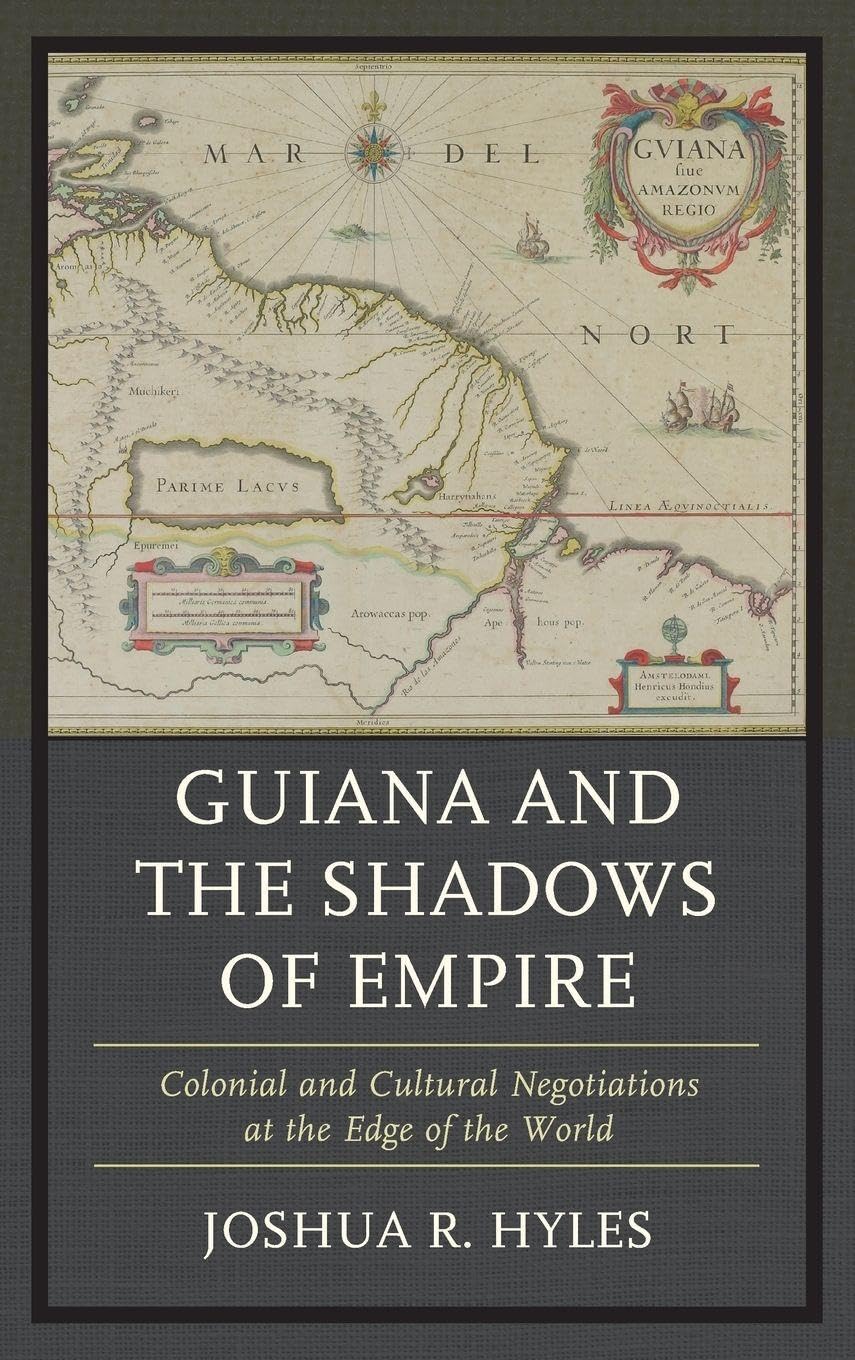 Guiana and the Shadows of Empire: Colonial and Cultural Negotiations at the Edge of the World