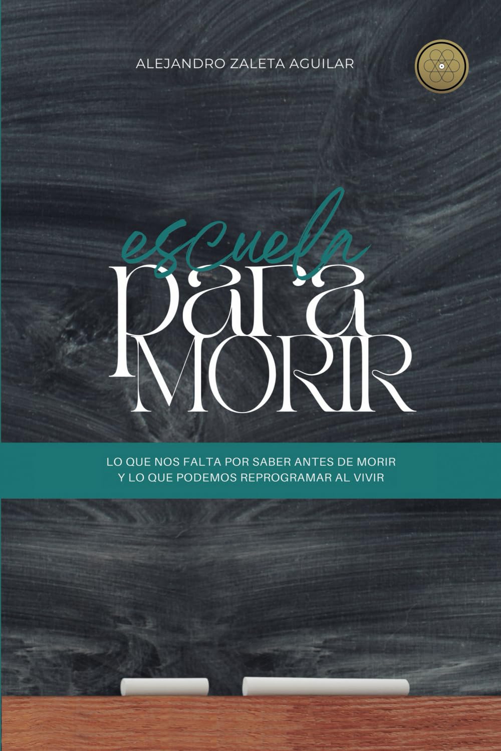 Escuela para morir: lo que nos falta por saber antes de morir y lo que podemos reprogramar al vivir (Spanish Edition)