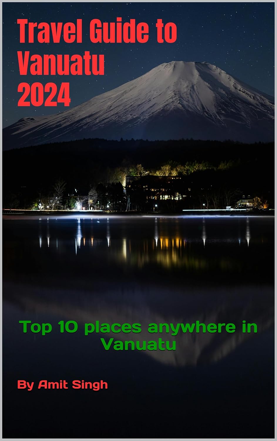 Travel Guide to Vanuatu 2024: Top 10 places anywhere in Vanuatu (Travel Guide to Oceiana 2024 Book 6)