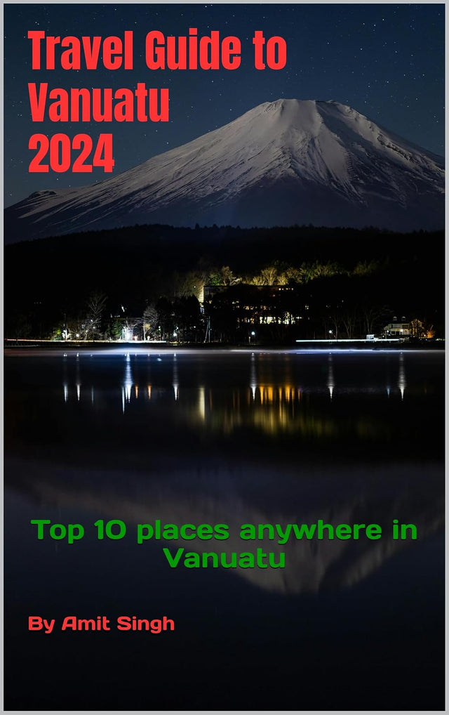 Travel Guide to Vanuatu 2024: Top 10 places anywhere in Vanuatu (Travel Guide to Oceiana 2024 Book 6)