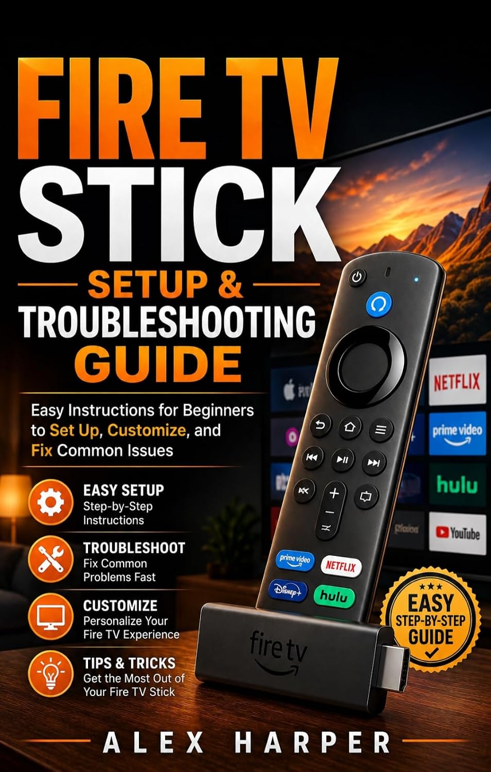 Fire TV Stick Setup & Troubleshooting Guide: Easy Instructions for Beginners to Set Up, Customize, and Fix Common Issues