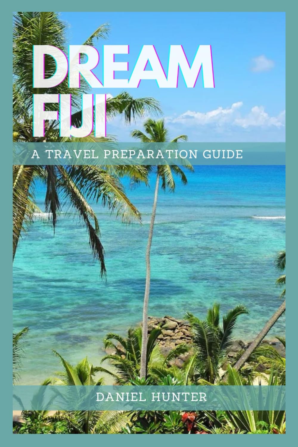 Dream Fiji: A Travel Preparation Guide (DREAM TRAVEL GUIDES)