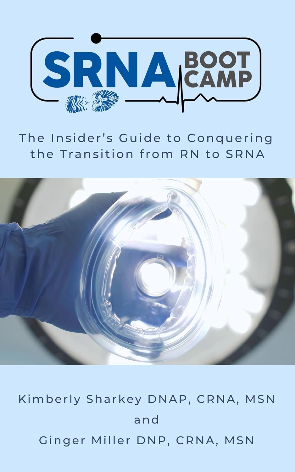SRNA BOOT CAMP: The Insider's Guide to Conquering the Transition from RN to SRNA