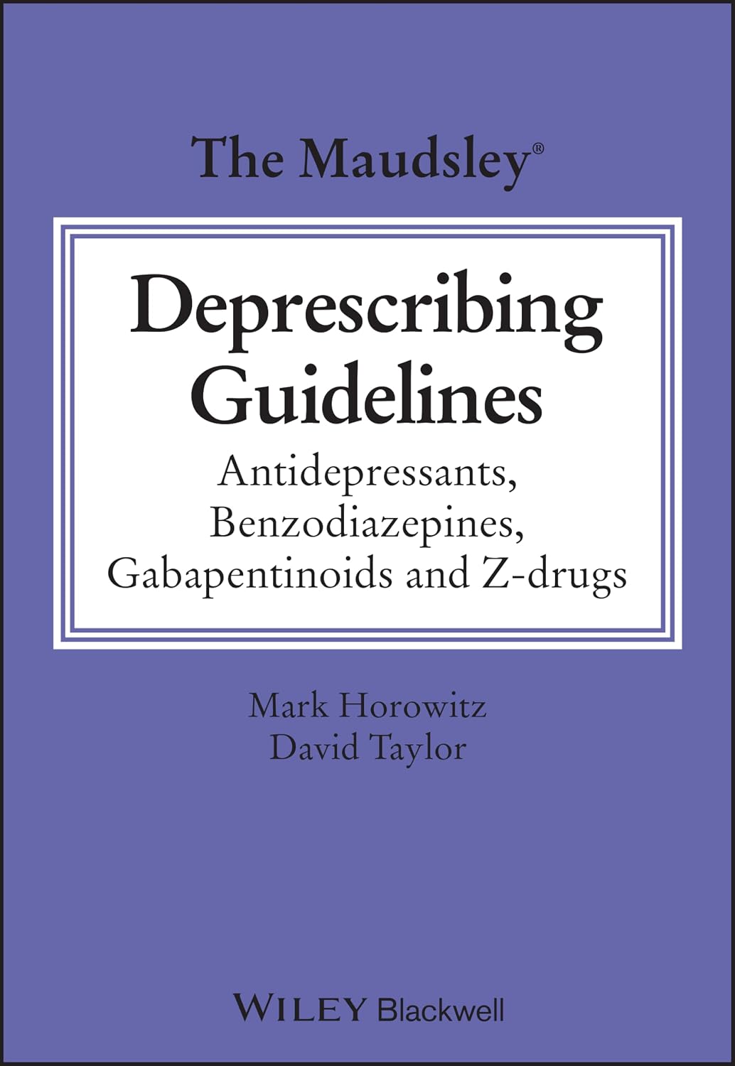 The Maudsley Deprescribing Guidelines: Antidepressants, Benzodiazepines, Gabapentinoids and Z-drugs (The Maudsley Prescribing Guidelines Series)