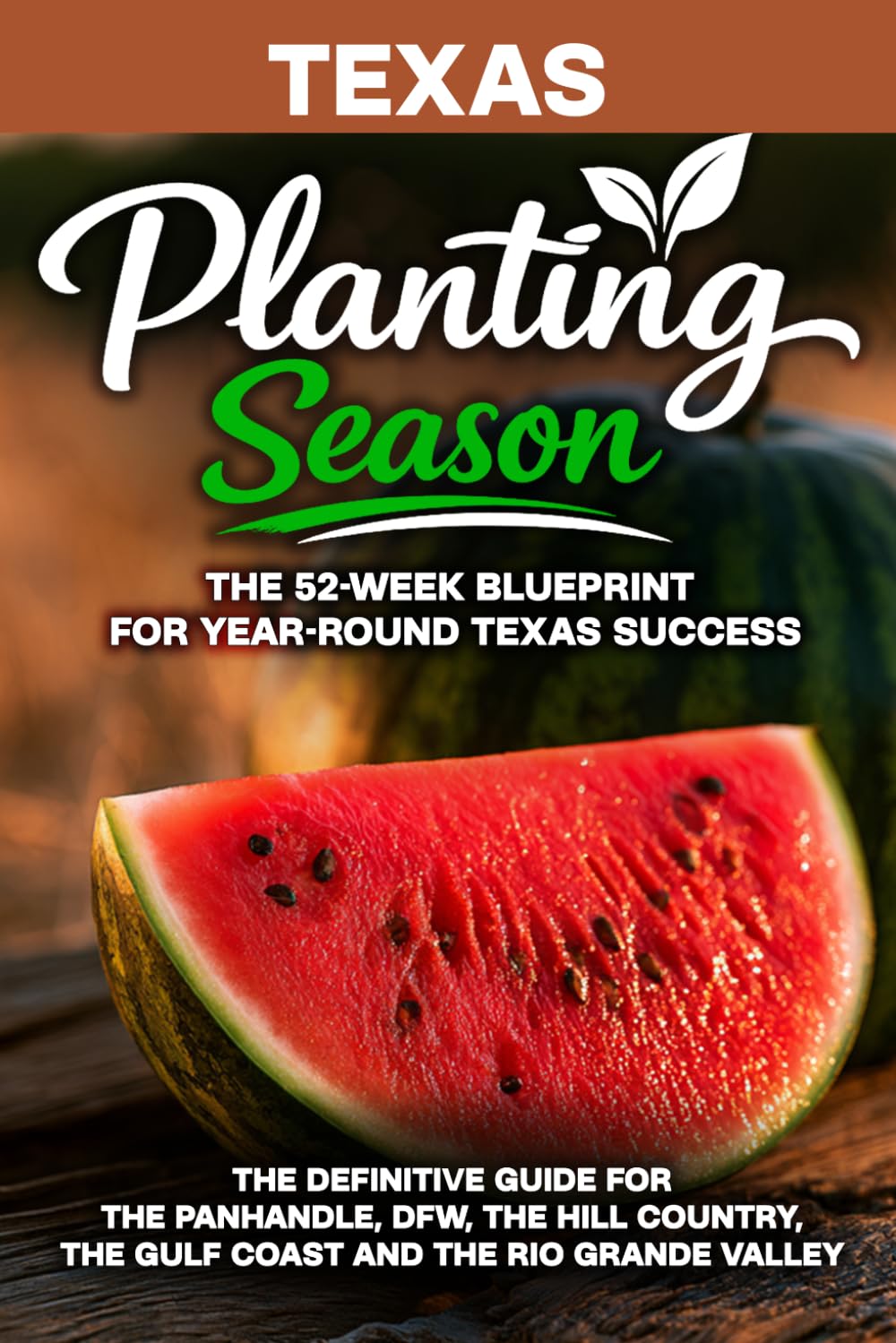Planting Season Texas: The Year-Round Vegetable Gardening Playbook for All Six Texas Climates