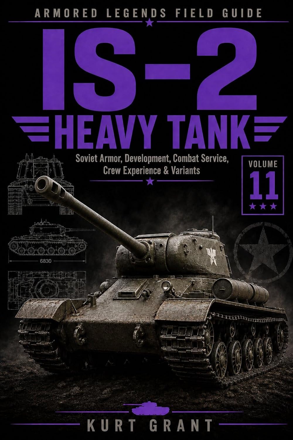 IS-2 Heavy Tank: Design, Production, Combat Service, Variants, Crew Experience & Modeling Reference (Armored Legends Field Guide)