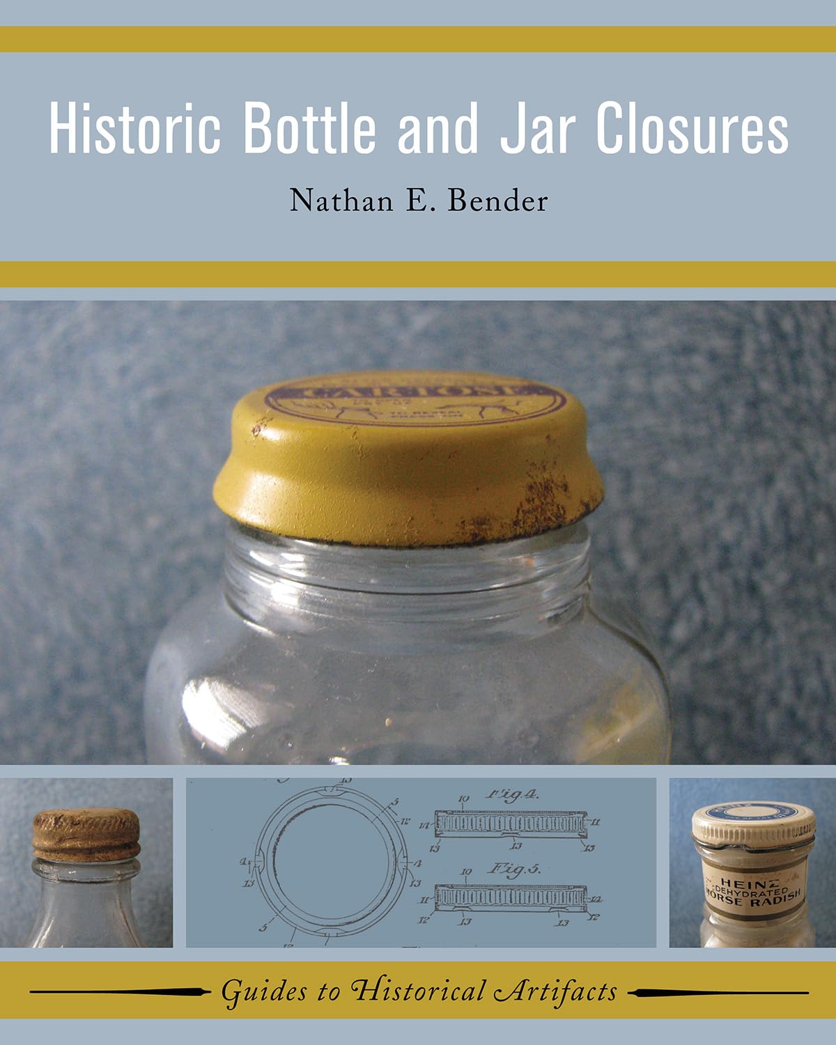 Historic Bottle and Jar Closures (Guides to Historical Artifacts) (Volume 6)