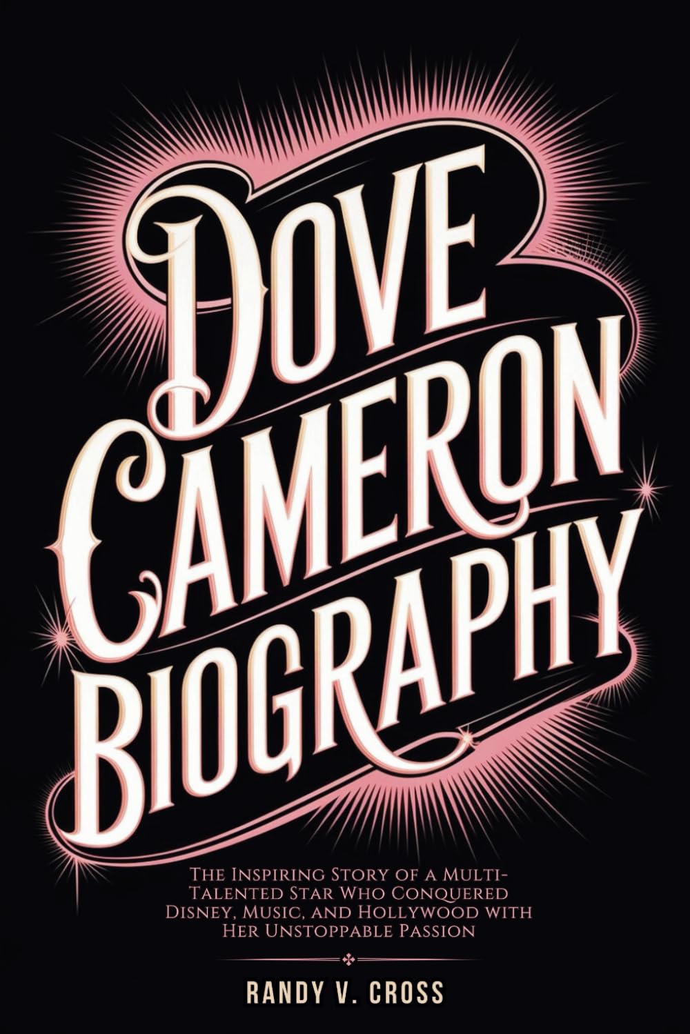 Dove Cameron Biography: The Inspiring Story of a Multi-Talented Star Who Conquered Disney, Music, and Hollywood with Her Unstoppable Passion