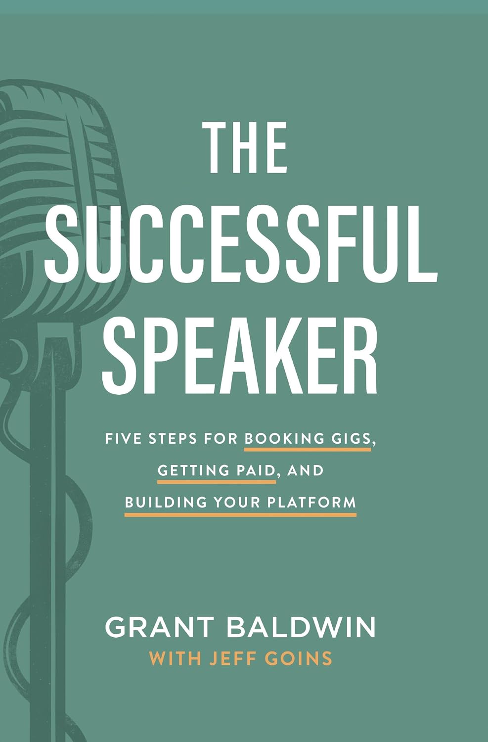 The Successful Speaker: Five Steps for Booking Gigs, Getting Paid, and Building Your Platform