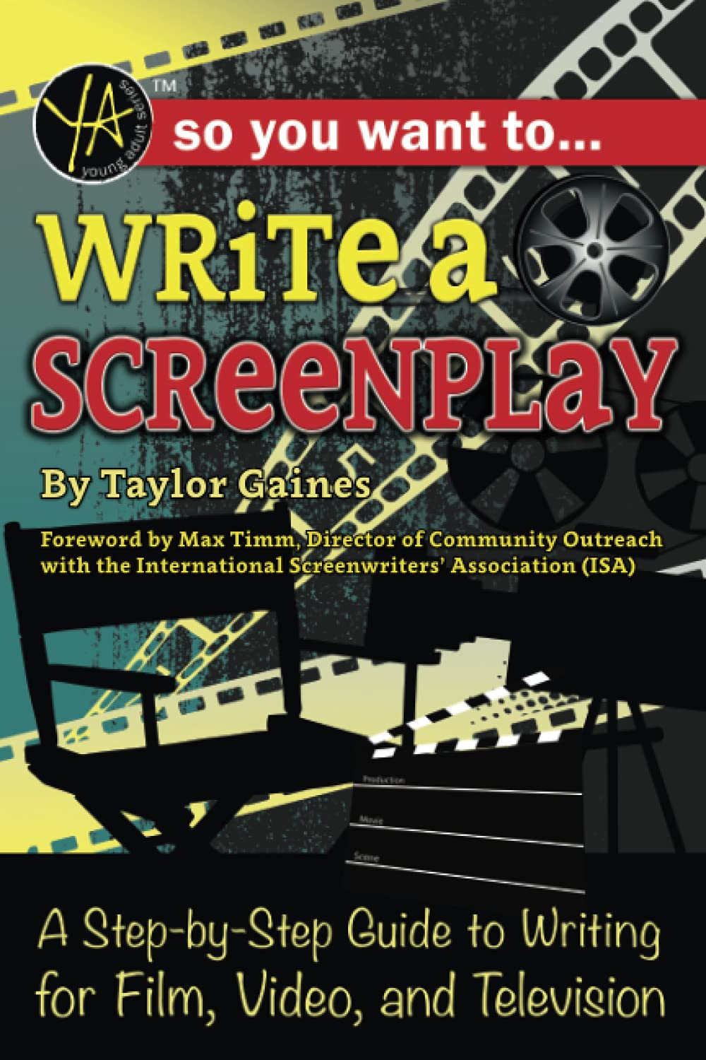 So You Want to Write a Screenplay A Step-by-Step Guide to Writing for Film, Video, and Television: A Step-by-Step Guide to Writing for Film, Video, and Television