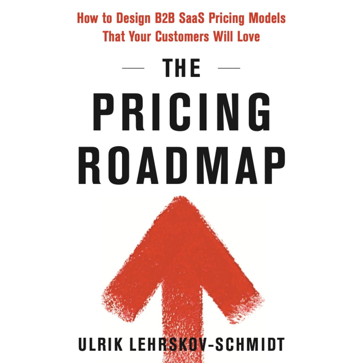 The Pricing Roadmap: How to Design B2B SAAS Pricing Models That Your Customers Will Love