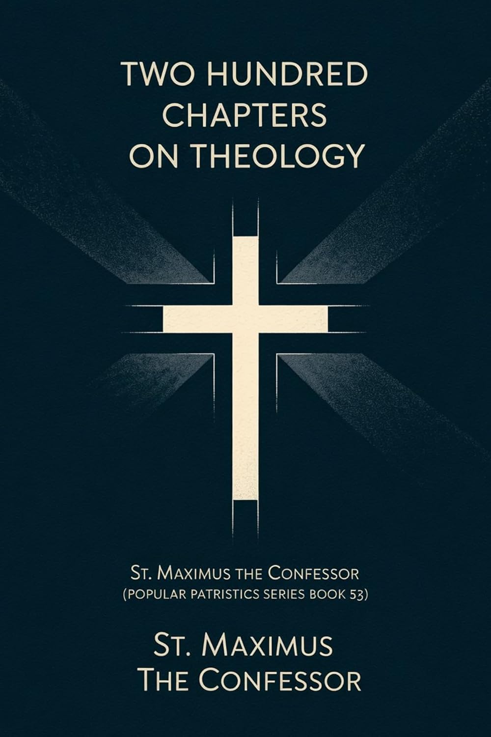 Two Hundred Chapters on Theology: St. Maximus the Confesor (Popular Patristics Series Book 53)