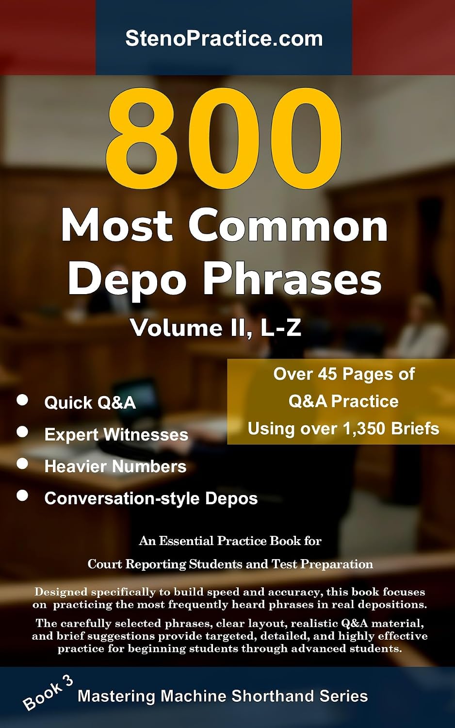 800 Most Common Depo Phrases - Volume II: Court Reporting Practice, Speedbuilding, Briefs, and Realistic Deposition Q&A – For Students, Test Prep, and Instructors (Mastering Machine Shorthand Book 3)