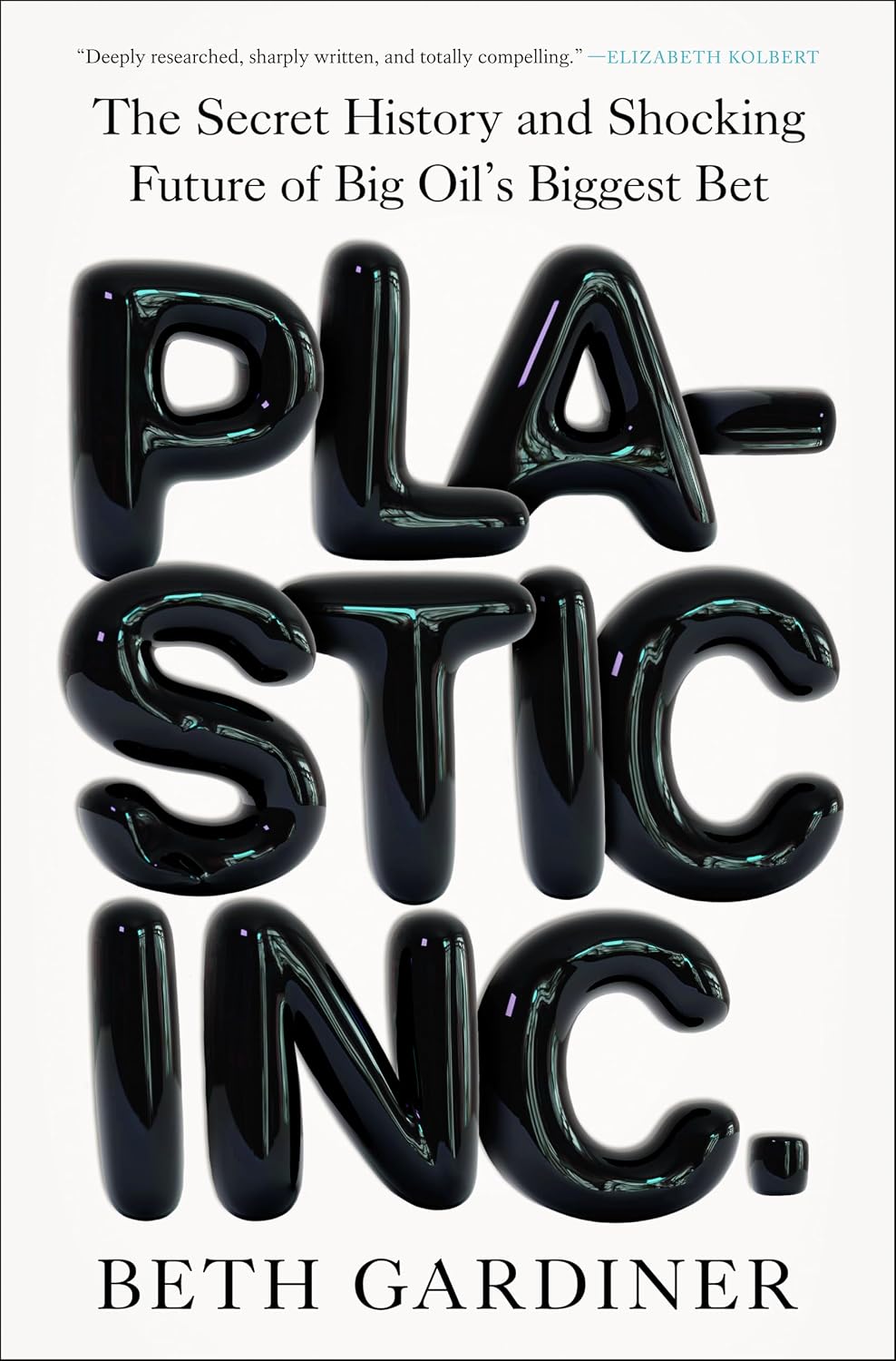 Plastic Inc.: The Secret History and Shocking Future of Big Oil's Biggest Bet