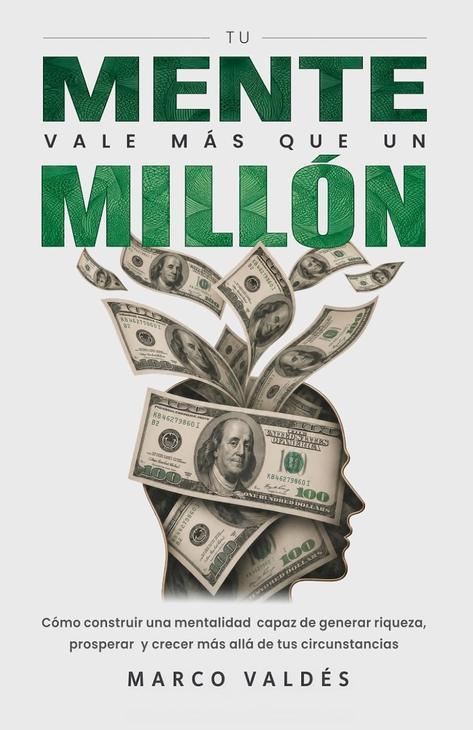 Tu mente vale más que un millón: Cómo construir una mentalidad capaz de generar riqueza, prosperar y crecer más allá de tus circunstancias (Spanish Edition)