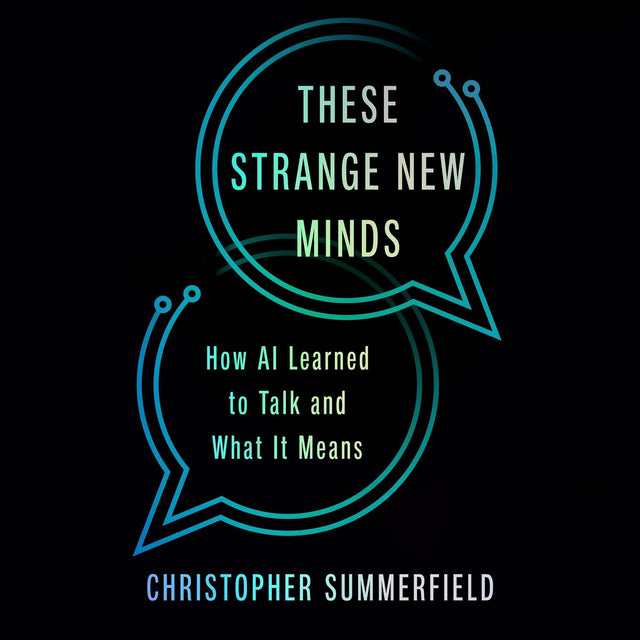 These Strange New Minds: How AI Learned to Talk and What It Means