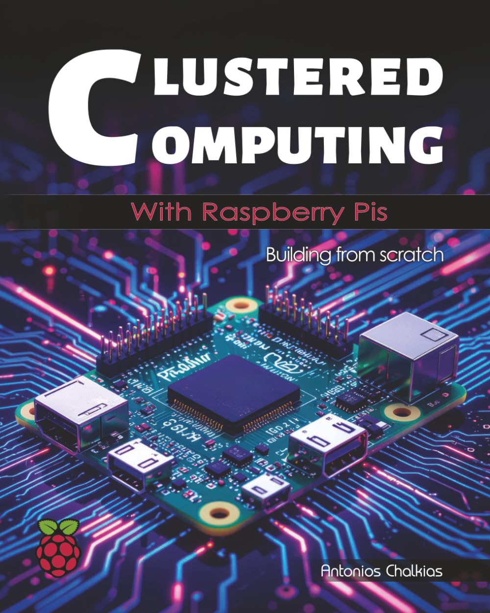 Clustered Computing with Raspberry Pis: A Practical Guide to Building and Experimenting with Raspberry Pi Cluster with pictures (Full color Edition) (Raspberry Pi Systems)