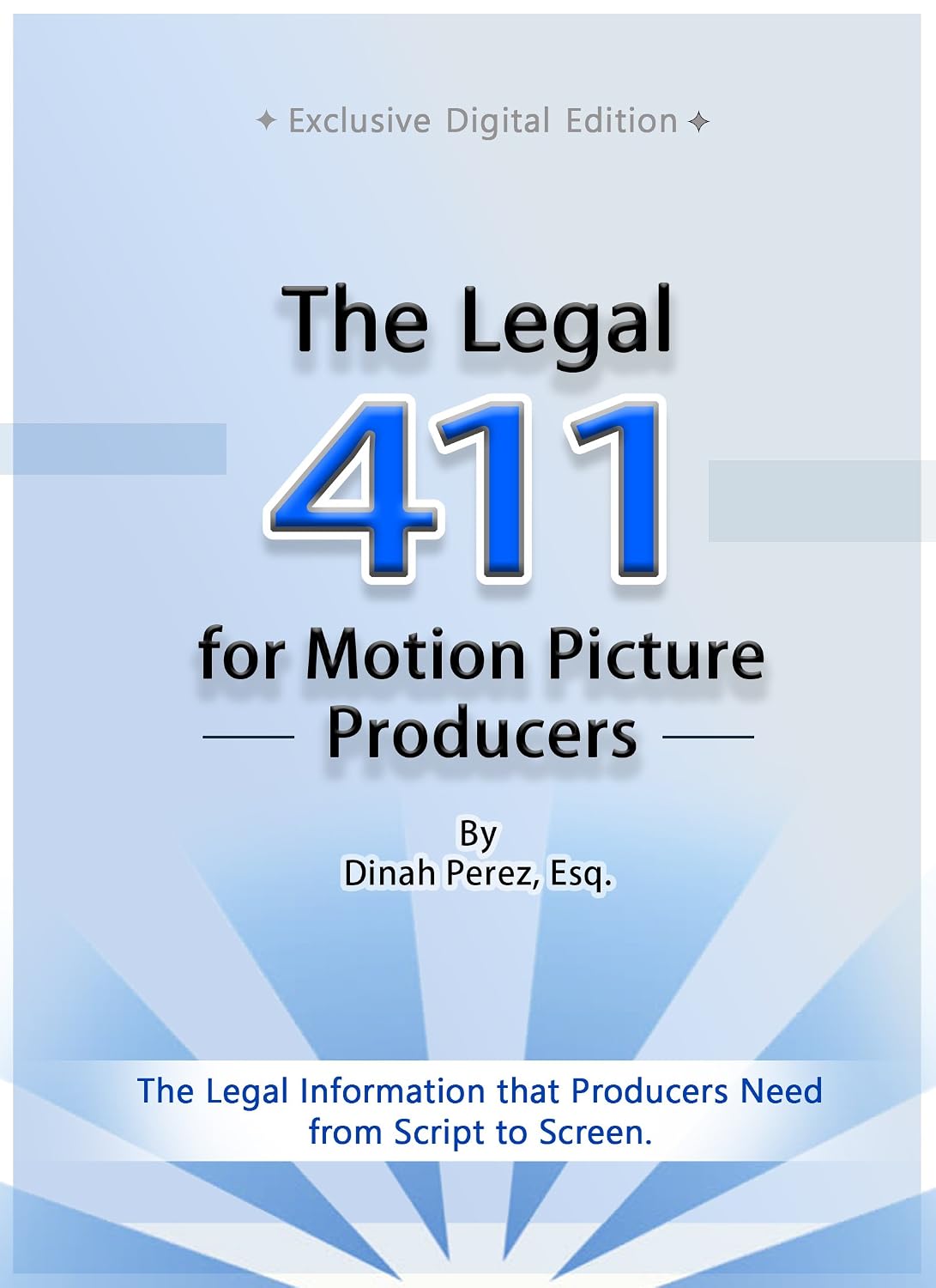 The Legal 411 for Motion Picture Producers: The Legal Information Producers Need from Script to Screen