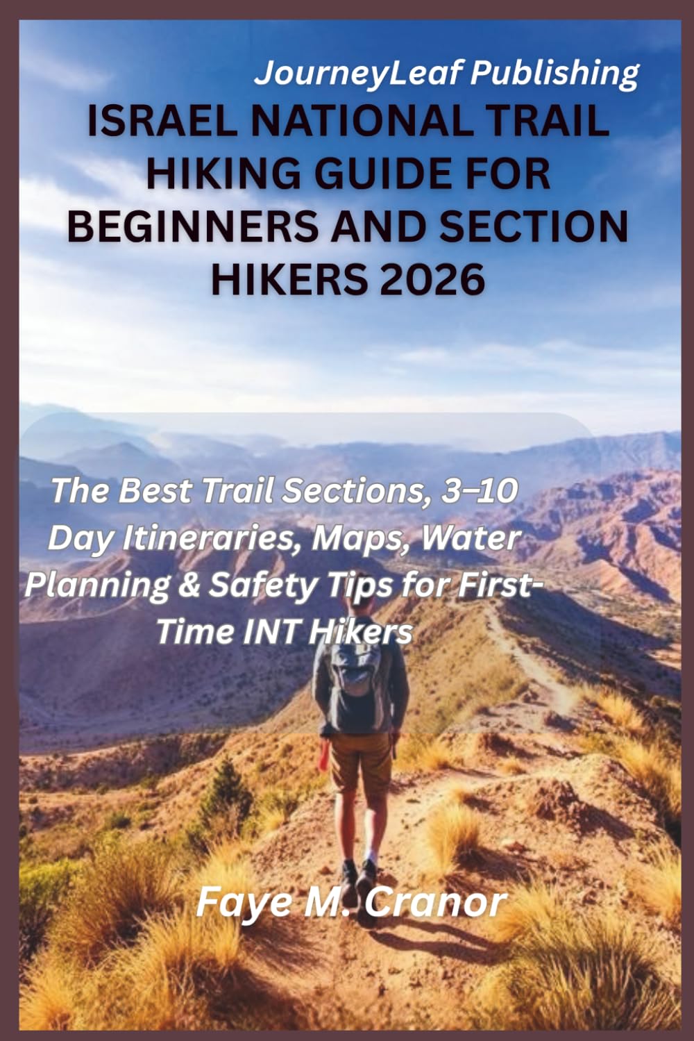 Israel National Trails Hiking Guide For Beginners and Section Hikers 2026: The Best Trail Sections, 3–10 Day Itineraries, Maps, Water Planning & ... Your Passport to Unforgettable Experiences)