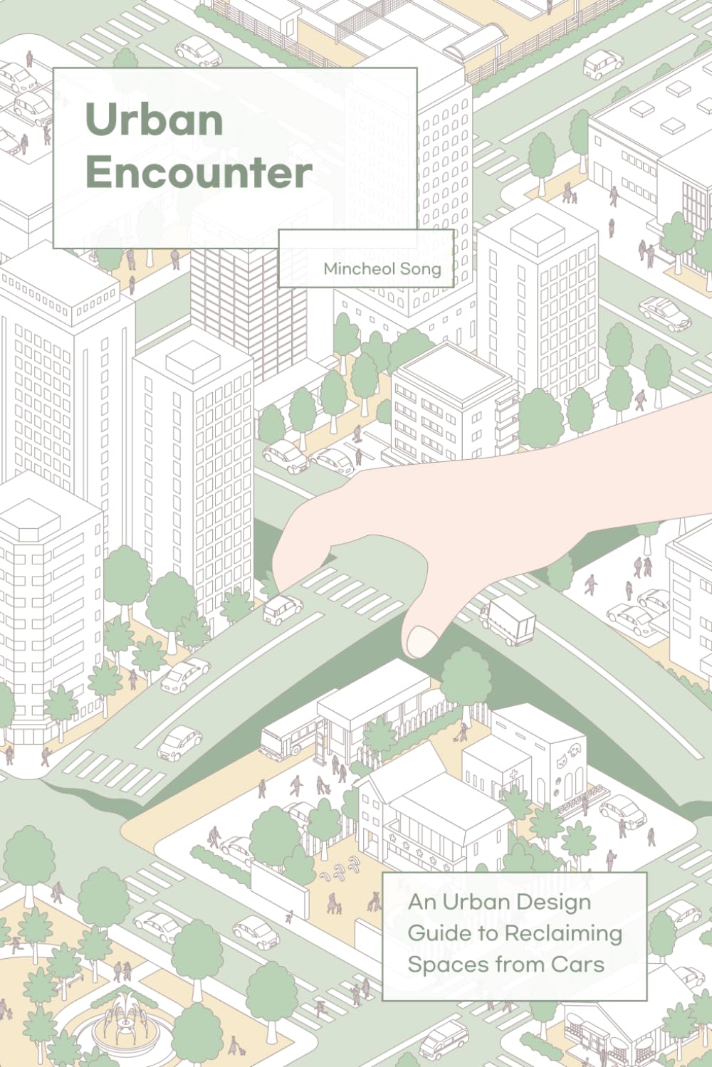 Urban Encounter: An Urban Design Guide to Reclaiming Spaces from Cars