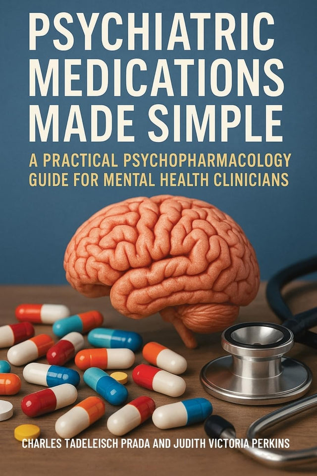 Psychiatric Medications Made Simple: A Practical Psychopharmacology Guide for Mental Health Clinicians