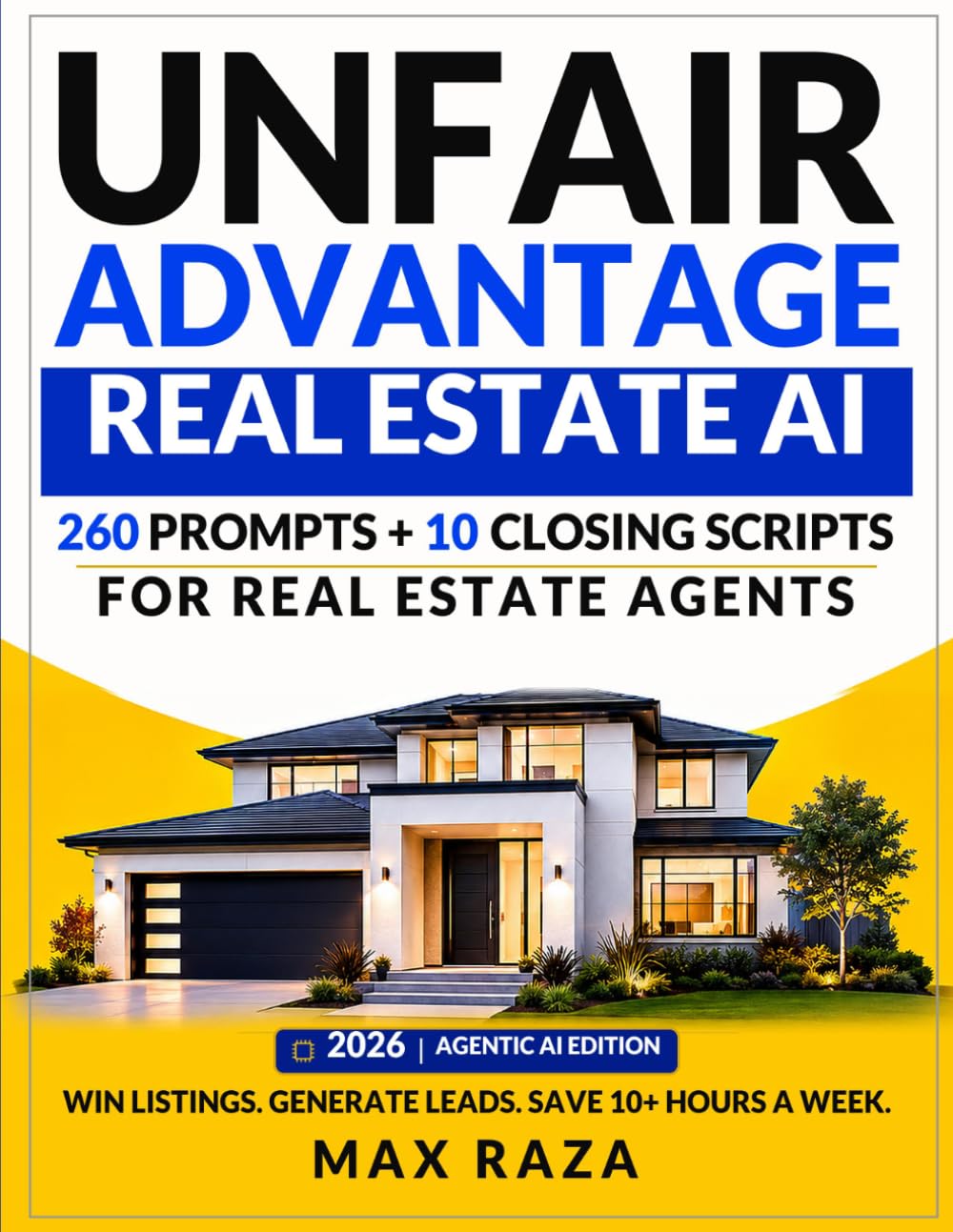 UNFAIR ADVANTAGE: REAL ESTATE AI: The Top 260 Strategic Prompts for Residential Real Estate Agents: 2026 Edition (The Unfair Advantage: Real Estate AI Series)