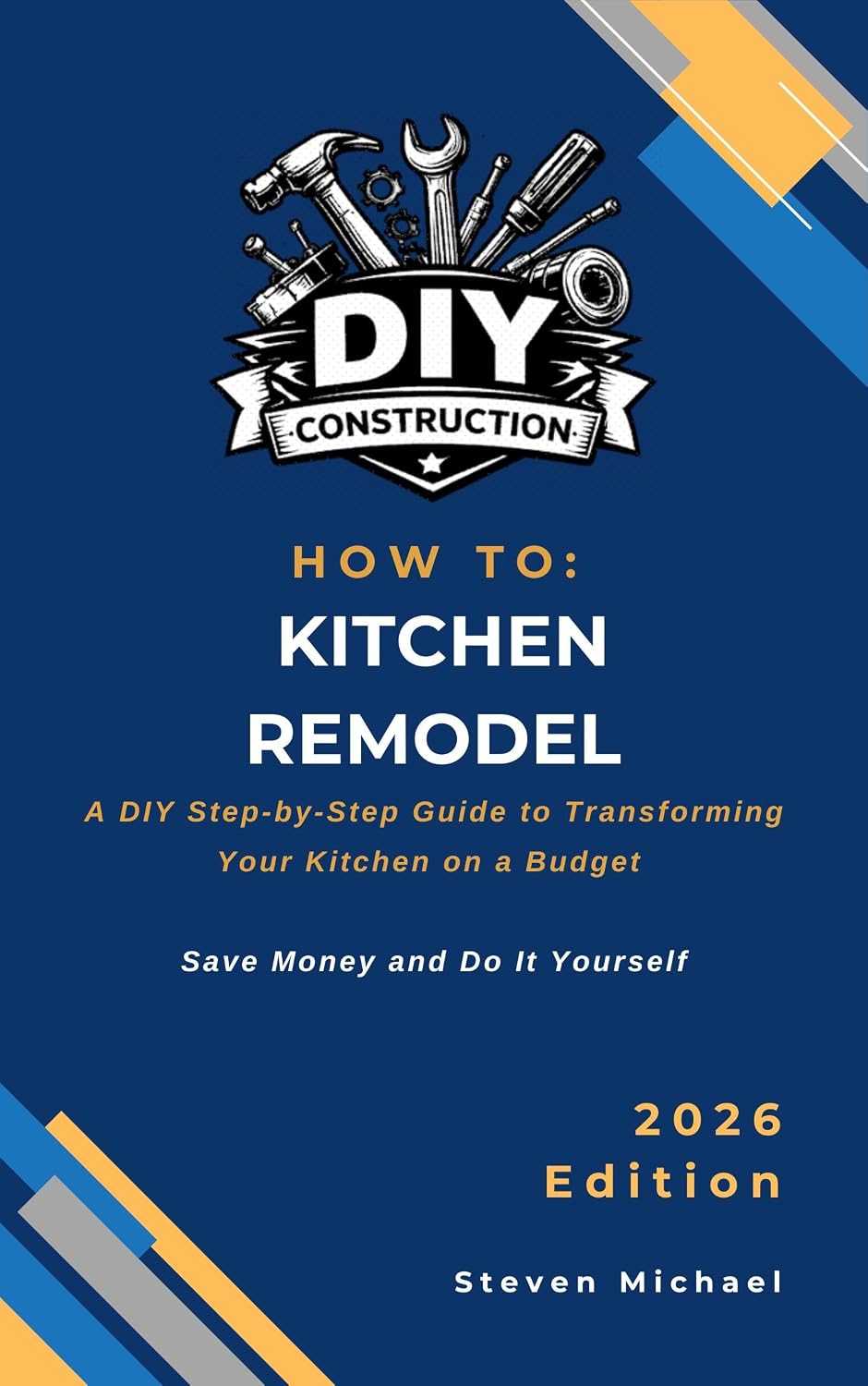 How to Kitchen Remodel: A DIY Step-by-Step Guide to Transforming Your Kitchen on a Budget (DIY Construction How To Guides)