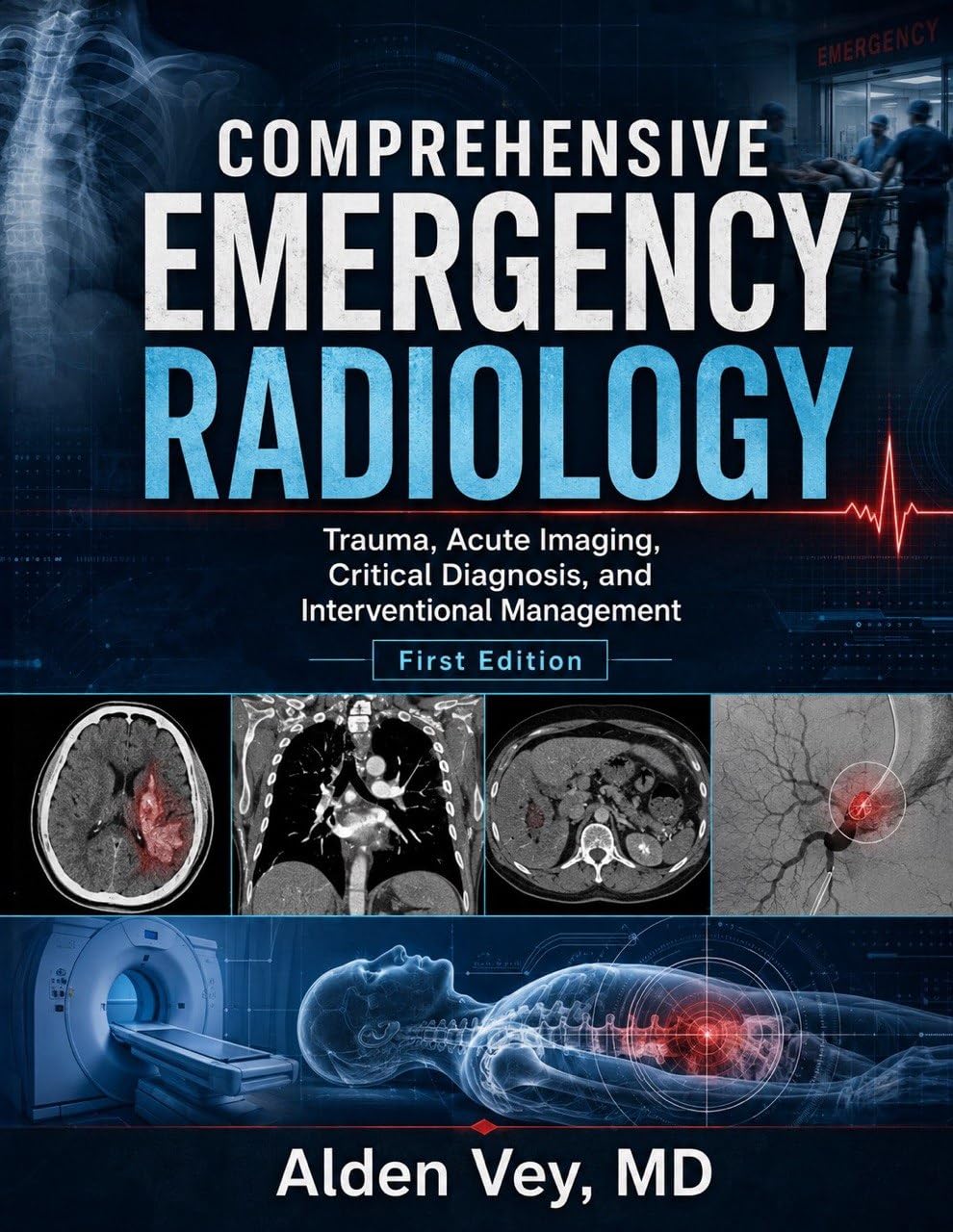 COMPREHENSIVE EMERGENCY RADIOLOGY: Trauma, Acute Imaging, Critical Diagnosis, and Interventional Management