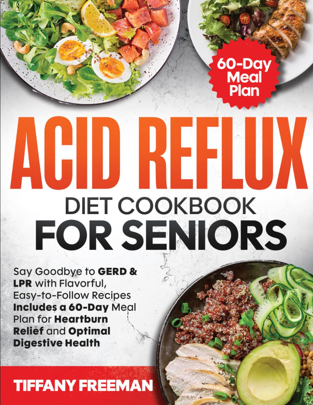 Acid Reflux Diet Cookbook For Seniors: Say Goodbye to GERD & LPR with Flavorful, Easy-to-Follow Recipes | Includes a 60-Day Meal Plan for Heartburn Relief and Optimal Digestive Health