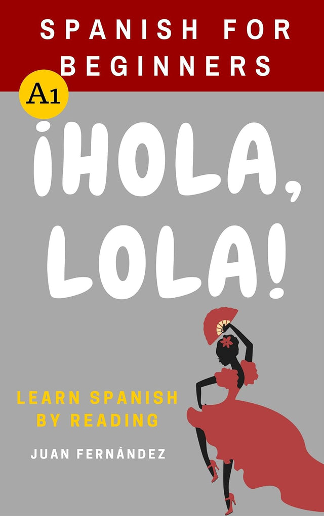 Spanish For Beginners: ¡Hola, Lola! (Spanish Edition)