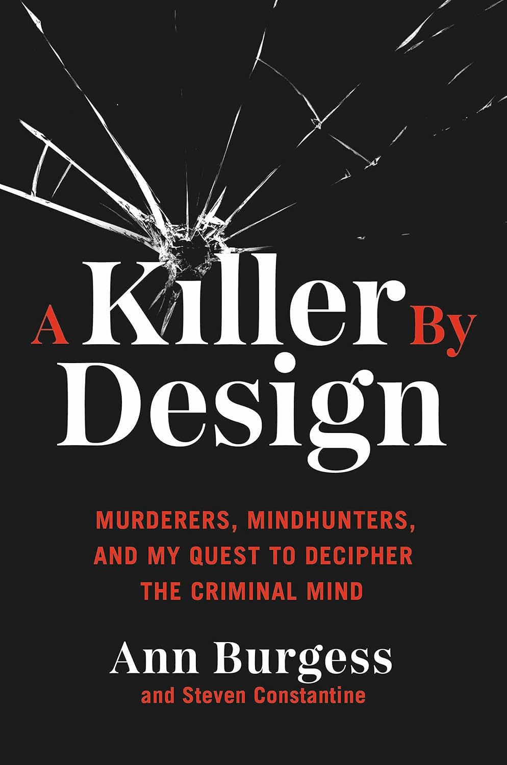 A Killer by Design: Murderers, Mindhunters, and My Quest to Decipher the Criminal Mind