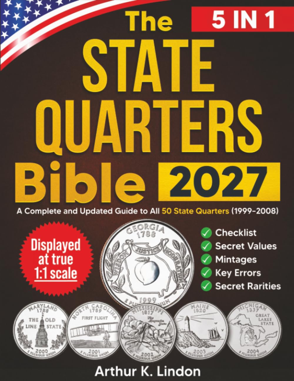 The State Quarters Bible: [5 in 1] A Complete and Updated Guide to All 50 State Quarters (1999–2008) + Checklist, Secret Values, Mintages, Key Errors, Die Varieties, and Hard-to-Find P & D Issues