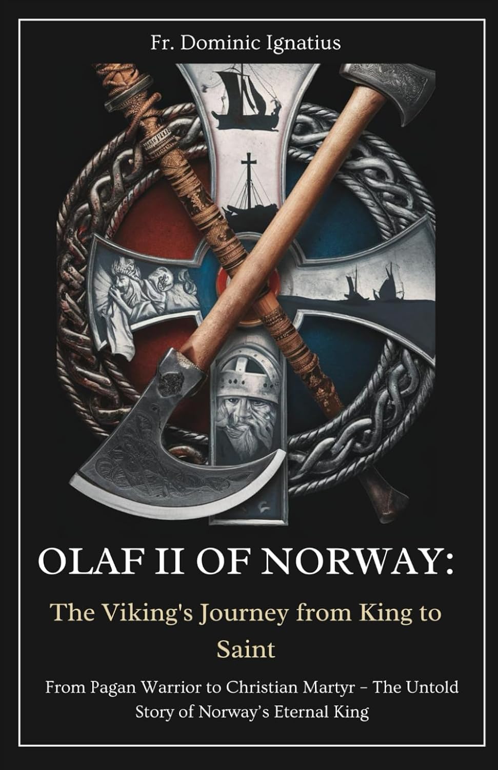 Olaf II of Norway: The Viking's Journey from King to Saint: From Pagan Warrior to Christian Martyr – The Untold Story of Norway’s Eternal King (Saints & Devotion Central)