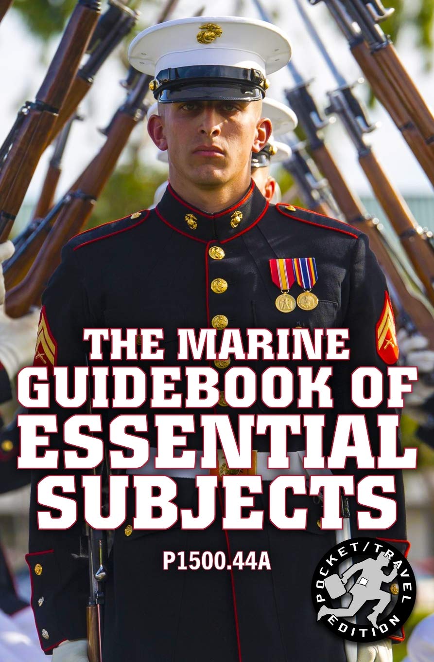 The Marine Guidebook of Essential Subjects: Every Marine's Manual of Vital Skills, History, and Knowledge - Pocket / Travel Size, Complete & Unabridged (P1500.44A) (Carlile Military Library)